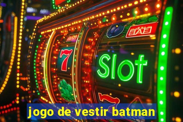 jogo de vestir batman